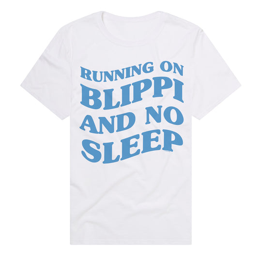 BLIPPI/RUNNING ON BLIPPI AND NO SLEEP